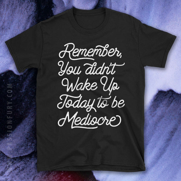 Don't be Mediocre Motivational Quote Tshirt simple typographic texts