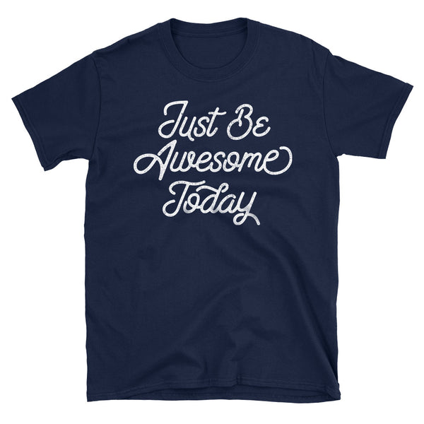 Just be Awesome Today Motivational Quote Tshirt navy blue