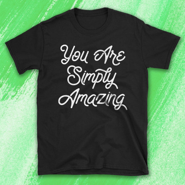 You Are Simply Amazing Motivational Quote Tshirt with green watercolor background