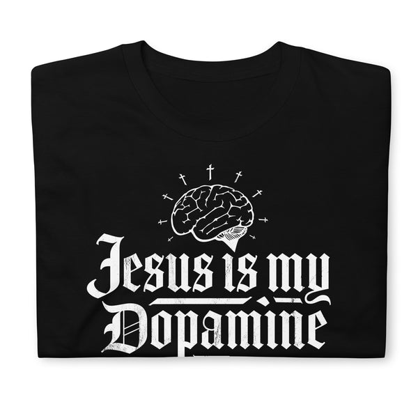Jesus is my Dopamine Unisex T-Shirt