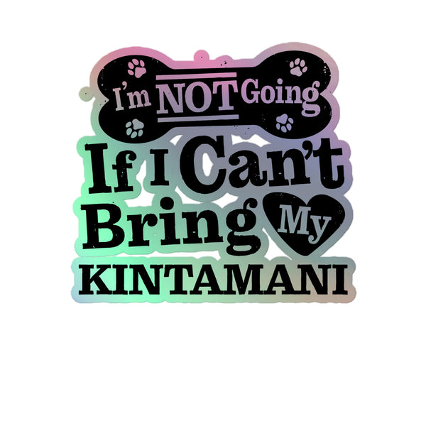 I’m Not Going If I Can’t Bring My Kintamani, Holographic Sticker Kiss-Cut 5" Inch