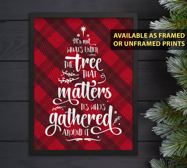 Christmas Buffalo Tartan Plaid Design, Posters or Framed - It's Not What's Under the Tree that Matters, it's Who's Gathered Around it