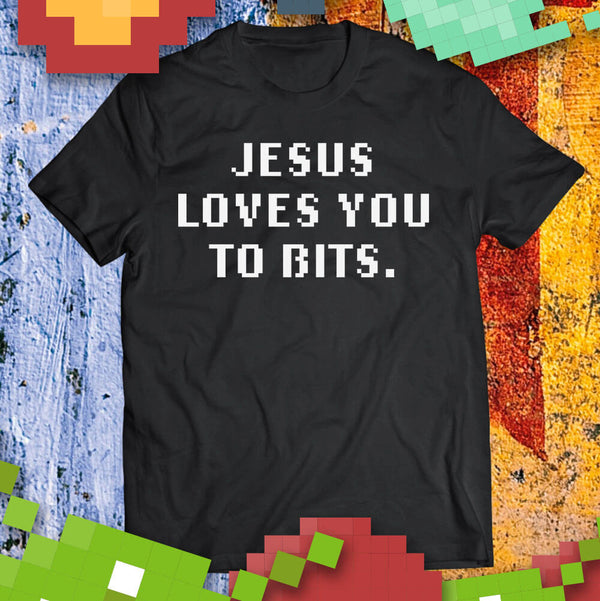 Jesus love you to bits tshirt