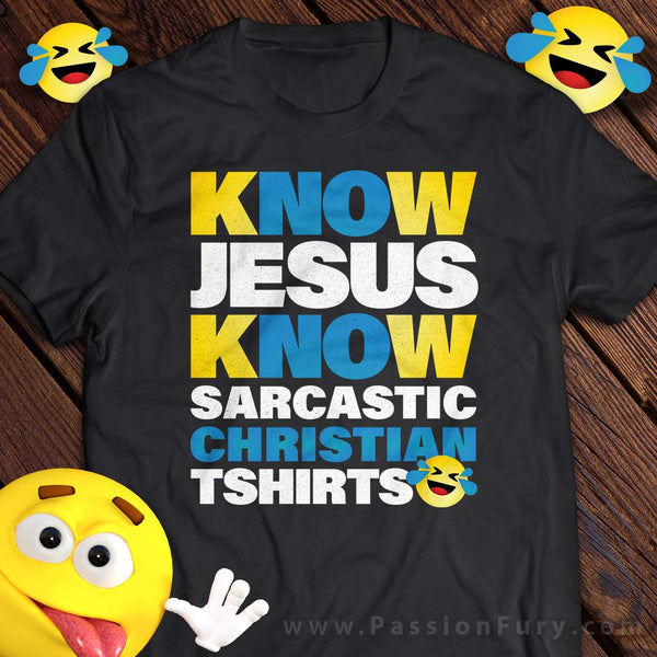 Know Jesus Know Funny Christian Tshirt Design by Passion Fury
