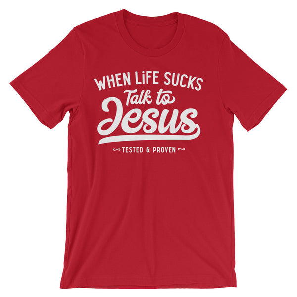 When Life Sucks, Talk to Jesus - Passion Fury Christian T-shirts and more