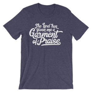 Lord has given me a Garment of Praise - Passion Fury Christian T-shirts and more