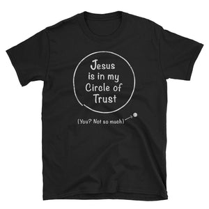 Jesus is in my Circle of Trust - Unisex T-Shirt