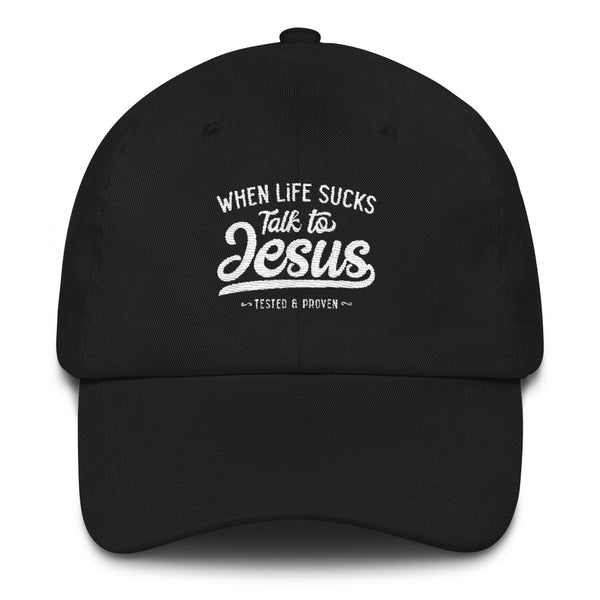 When Life Sucks Talk to Jesus Baseball Cap