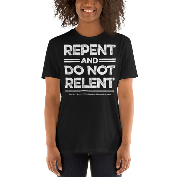 Repent & Do Not Relent Christian Unisex T-Shirt