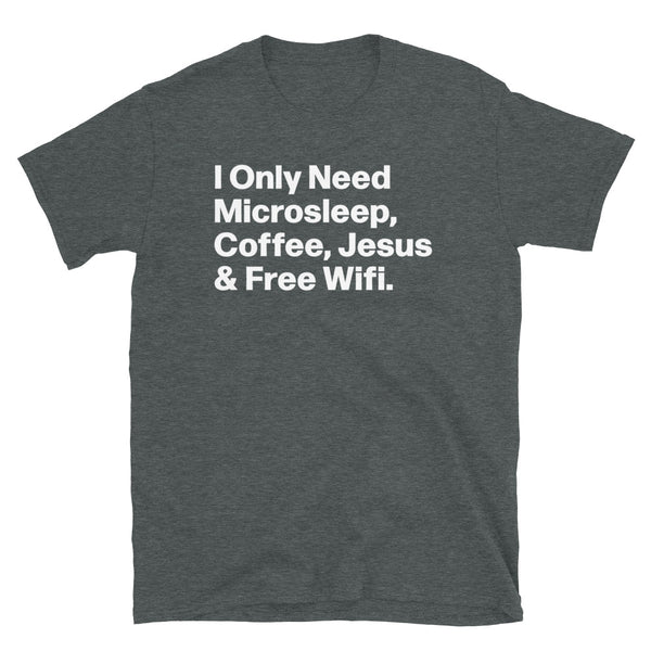 Need Microsleep Coffee Jesus & Free Wifi Unisex T-Shirt